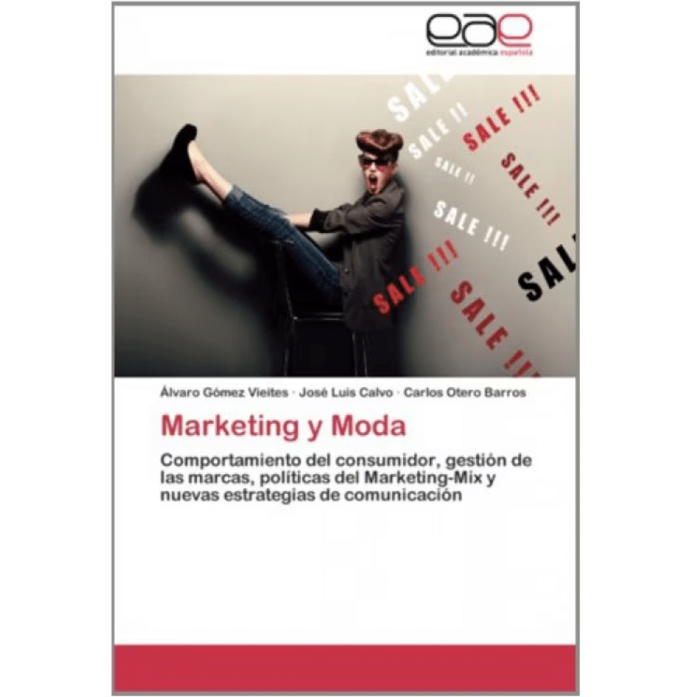 Marketing Y Moda: comportamiento del consumidor, gestión de las marcas, políticas del marketing-mix y nuevas estrategias de comunicación
