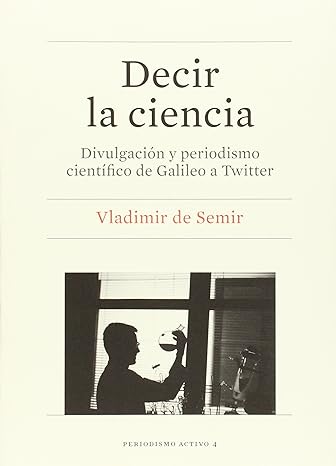 Decir la ciencia: Divulgación y periodismo científico de Galileo a Twitter